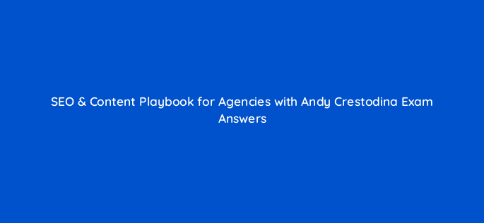 seo content playbook for agencies with andy crestodina exam answers 96874