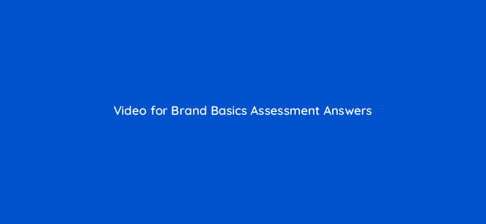 video for brand basics assessment answers 14437
