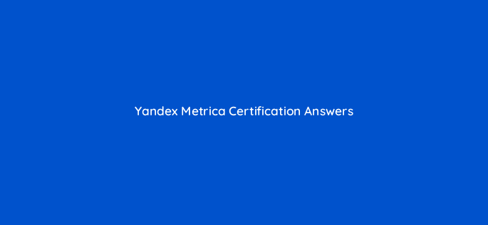 yandex metrica certification answers 11735
