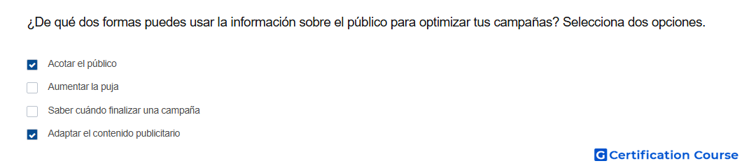 De que dos formas puedes usar la informacion sobre el publico para optimizar tus campanas Selecciona dos opciones