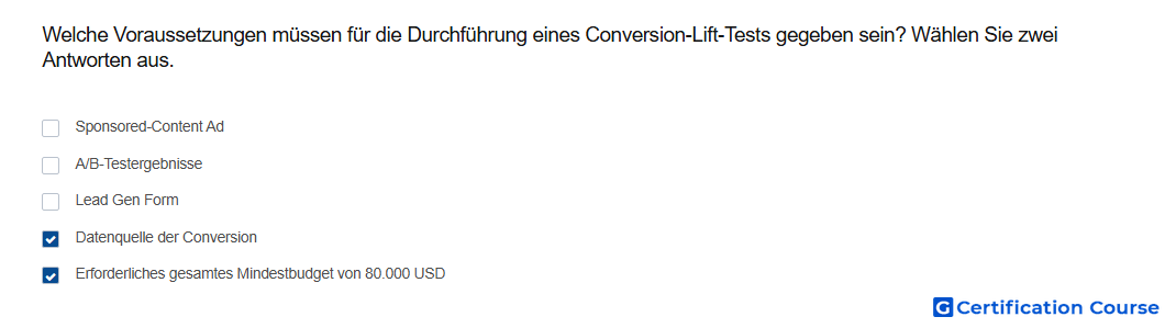 Welche Voraussetzungen mussen fur die Durchfuhrung eines Conversion Lift Tests gegeben sein Wahlen Sie zwei Antworten aus